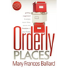 Orderly Places: Getting Organized to Enjoy More Time, Space and Freedom in Your Home