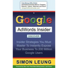 Google AdWords Insider: Insider Strategies You Must Master to Instantly Expose Your Business to 200 Million Google Users