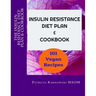 The Insulin Resistance Diet Plan & Cookbook: 101 Vegan Recipes for Permanent Weight Loss, to Manage PCOS, Prevent Prediabetes and Metabolic Syndrome