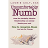 Uncomfortably Numb How the Verbally Abusive Relationship can slowly Numb your soul: How to recognize Abuse And Ask for Change
