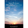 How We Built Our Dream Practice: Innovative Ideas for Building Yours