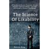 The Science of Likability: 27 Studies to Master Charisma, Attract Friends, Captivate People, and Take Advantage of Human Psychology