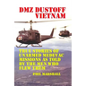 DMZ DUSTOFF Vietnam: True Stories Of Unarmed Medevac Missions As Told By The Men Who Flew Them