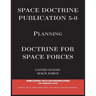 Space Doctrine Publication 5-0: Doctrine for Space Forces