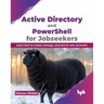 Active Directory and Powershell for Jobseekers: Learn How to Create, Manage, and Secure User Accounts