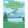 How to Draw Mountains, Forests and Country Landscapes! Activity Book