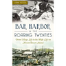 Bar Harbor in the Roaring Twenties: From Village Life to the High Life on Mount Desert Island