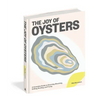The Joy of Oysters: A Complete Guide to Sourcing, Shucking, Grilling, Broiling, and Frying
