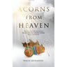 Acorns From Heaven: Stories of those who have received signs from loved ones that have passed away.