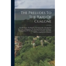 The Preludes To The Raid Of Cualgne: Tain Bo Fraich. The Raid For Dartaid's Cattle. The Raid For The Cattle Of Regamon. The Driving Of The Cattle Of F
