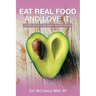 Eat Real Food and Love It: 6 Steps to Help You Crave Healthy Eating