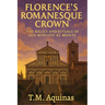 Florence's Romanesque Crown: The Relics and Rituals of San Miniato al Monte