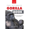 Gorillas The Ultimate Gorilla Book for Kids: 100+ Amazing Gorilla Facts, Photos, Quiz + More