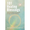 101 Healing Blessings: Words of Comfort and Strength for Your Journey to Wellness
