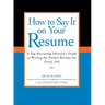 How to Say It on Your Resume: A Top Recruiting Director's Guide to Writing the Perfect Resume for Every Job