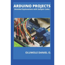 Arduino Projects: Detailed Explanations with Sample Codes