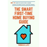 The Smart First-Time Home Buying Guide: How to Save for A Home Down Payment with Limited Money