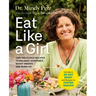 Eat Like a Girl: 100+ Delicious Recipes to Balance Hormones, Boost Energy, and Burn Fat