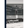 The Stamp Collector's Handbook; a Valuable Storehouse of Philatelic Knowledge for Pleasure or for Investment