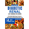 Diabetic Renal Diet Cookbook for Seniors: Easy Healthy Meal Recipes To Improve Kidney Health and Manage Blood Sugar Level