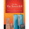 The Day the Towers Fell: The Story of September 11, 2001