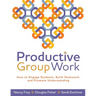 Productive Group Work: How to Engage Students, Build Teamwork, and Promote Understanding