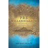 Premillennialism: Why There Must Be a Future Earthly Kingdom of Jesus