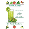 Green Is 4 Life: A Simple Guide To Creating Healthy Life-Giving Green Smoothies