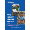 We Only Come Here to Struggle: Stories from Berida's Life