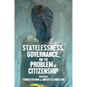 Statelessness, Governance, and the Problem of Citizenship