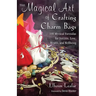 The Magical Art of Crafting Charm Bags: 100 Mystical Formulas for Success, Love, Wealth, and Wellbeing