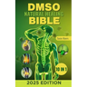 DMSO Natural Healing Bible: [10 in 1] Unlocking the Healing Power of Dimethyl Sulfoxide Proven and Very Effective Natural Remedies for Pain, Infla