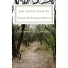 Just Get on Track To Financial Independence