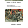Under the Strain of Color: Harlem's Lafargue Clinic and the Promise of an Antiracist Psychiatry
