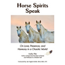Horse Spirits Speak: On Love, Presence, and Harmony in a Chaotic World