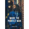 Mark the Perfect Man