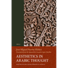 Aesthetics in Arabic Thought: From Pre-Islamic Arabia Through Al-Andalus