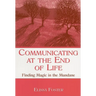 Communicating at the End of Life: Finding Magic in the Mundane