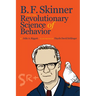 B. F. Skinner and the Revolutionary Science of Behavior