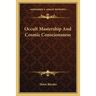 Occult Mastership And Cosmic Consciousness
