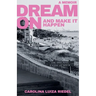 Dream On: and make it happen