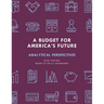 A Budget for America's Future: Analytical Perspectives, Budget of the U.S. Government, Fiscal Year 2021