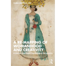 A Re-Mapping of Womanhood and Creativity: A Literary and Depth Psychological Perspective