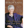I Need Your Love - Is That True?: How to Stop Seeking Love, Approval, and Appreciation and Start Finding Them Instead