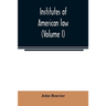 Institutes of American law (Volume I)