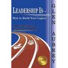 Leadership Is- How to Build Your Legacy