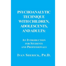 Psychoanalytic Technique with Children, Adolescents, and Adults: : An Introduction for Students and Professionals