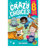 Crazy Choices for 8 Year Olds: Mad decisions and tricky trivia in a book you can play!