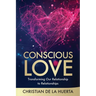 Conscious Love: Transforming Our Relationship to Relationships