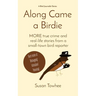 Along Came a Birdie: MORE true crime and real-life stories from a small-town bird reporter